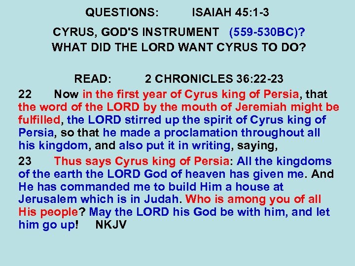 QUESTIONS: ISAIAH 45: 1 -3 CYRUS, GOD'S INSTRUMENT (559 -530 BC)? WHAT DID THE
