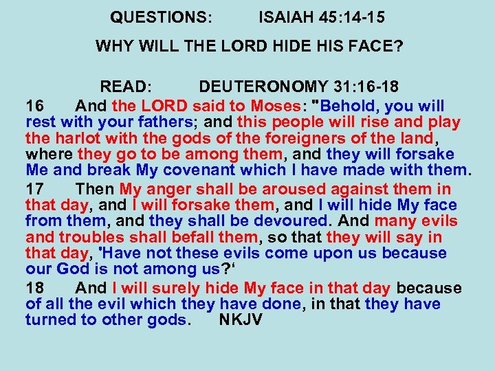 QUESTIONS: ISAIAH 45: 14 -15 WHY WILL THE LORD HIDE HIS FACE? READ: DEUTERONOMY
