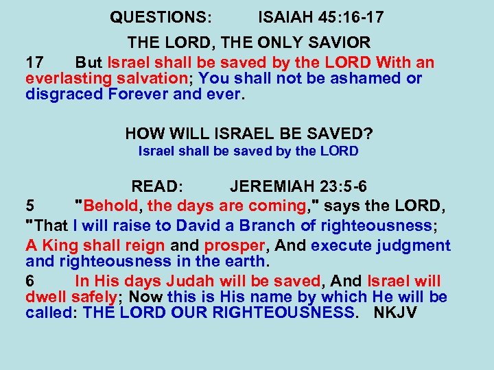 QUESTIONS: ISAIAH 45: 16 -17 THE LORD, THE ONLY SAVIOR 17 But Israel shall