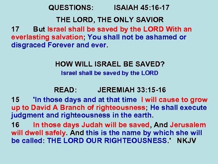 QUESTIONS: ISAIAH 45: 16 -17 THE LORD, THE ONLY SAVIOR 17 But Israel shall