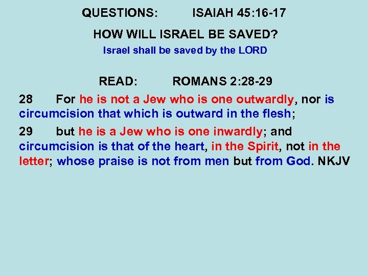 QUESTIONS: ISAIAH 45: 16 -17 HOW WILL ISRAEL BE SAVED? Israel shall be saved
