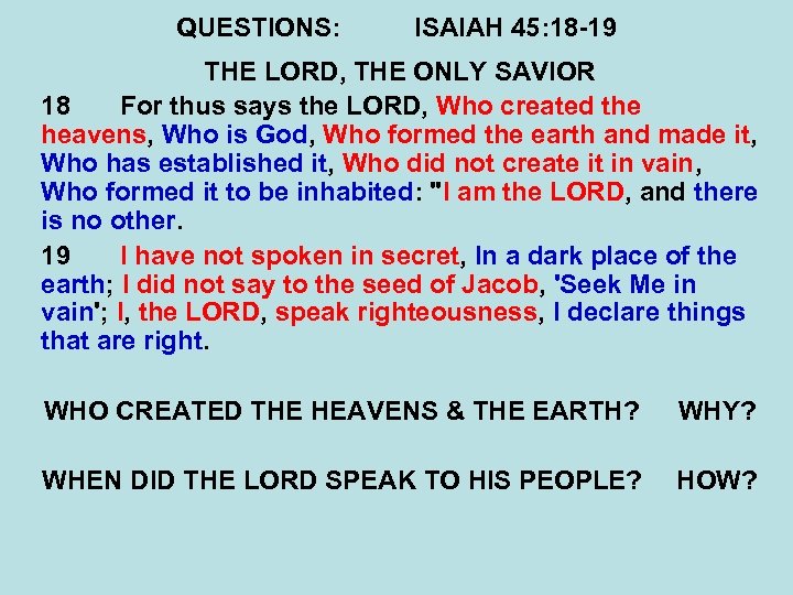 QUESTIONS: ISAIAH 45: 18 -19 THE LORD, THE ONLY SAVIOR 18 For thus says