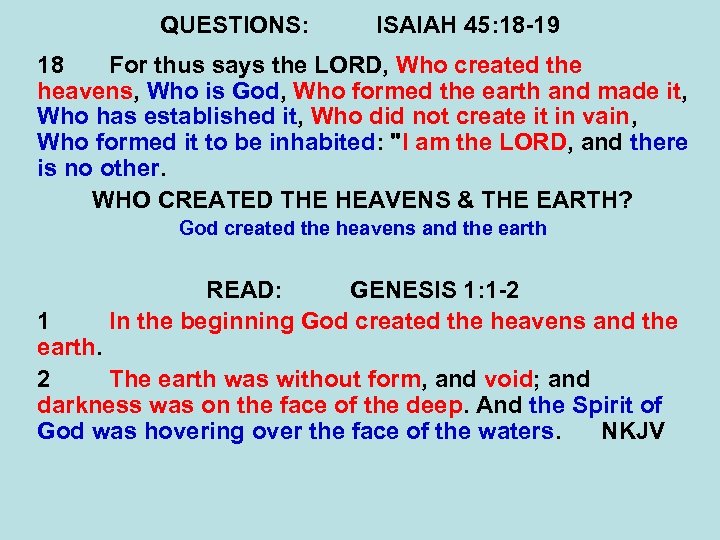 QUESTIONS: ISAIAH 45: 18 -19 18 For thus says the LORD, Who created the