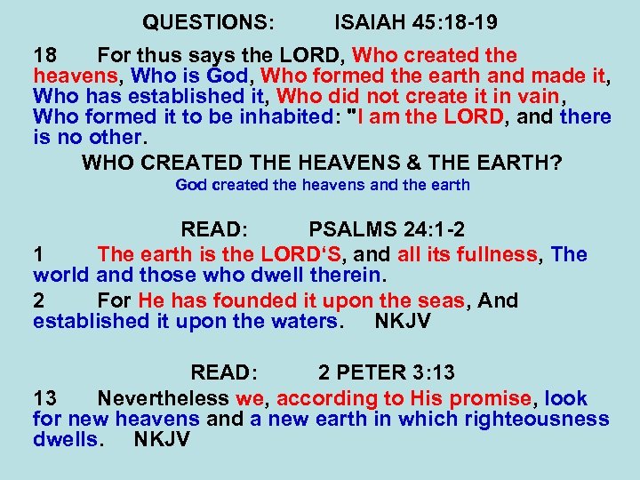 QUESTIONS: ISAIAH 45: 18 -19 18 For thus says the LORD, Who created the
