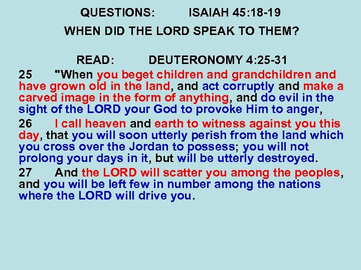 QUESTIONS: ISAIAH 45: 18 -19 WHEN DID THE LORD SPEAK TO THEM? READ: DEUTERONOMY