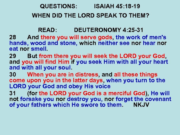QUESTIONS: ISAIAH 45: 18 -19 WHEN DID THE LORD SPEAK TO THEM? READ: DEUTERONOMY