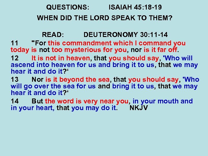 QUESTIONS: ISAIAH 45: 18 -19 WHEN DID THE LORD SPEAK TO THEM? READ: DEUTERONOMY