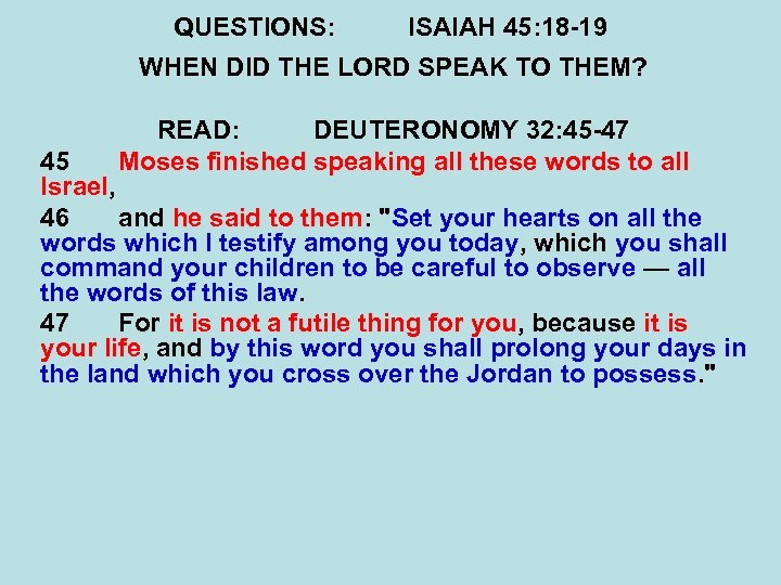 QUESTIONS: ISAIAH 45: 18 -19 WHEN DID THE LORD SPEAK TO THEM? READ: DEUTERONOMY