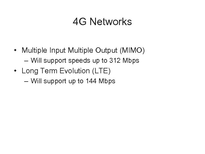 4 G Networks • Multiple Input Multiple Output (MIMO) – Will support speeds up