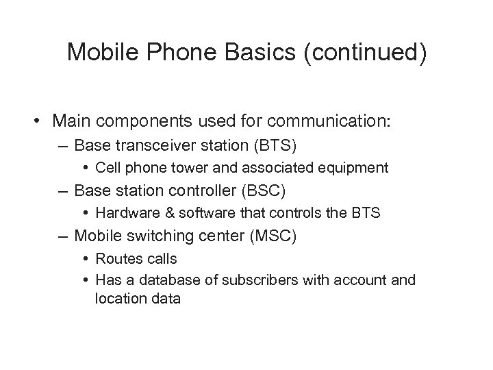 Mobile Phone Basics (continued) • Main components used for communication: – Base transceiver station