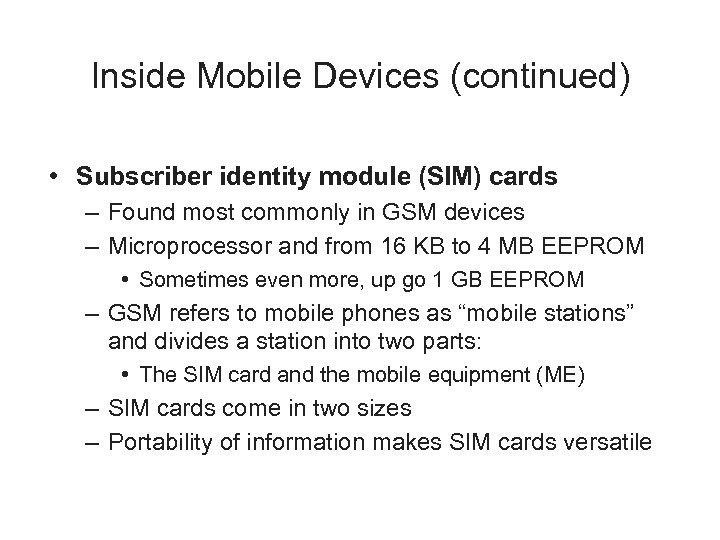Inside Mobile Devices (continued) • Subscriber identity module (SIM) cards – Found most commonly