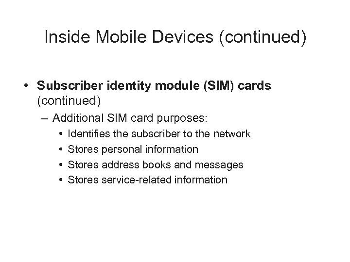 Inside Mobile Devices (continued) • Subscriber identity module (SIM) cards (continued) – Additional SIM