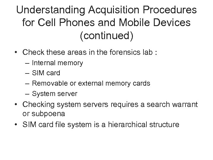 Understanding Acquisition Procedures for Cell Phones and Mobile Devices (continued) • Check these areas