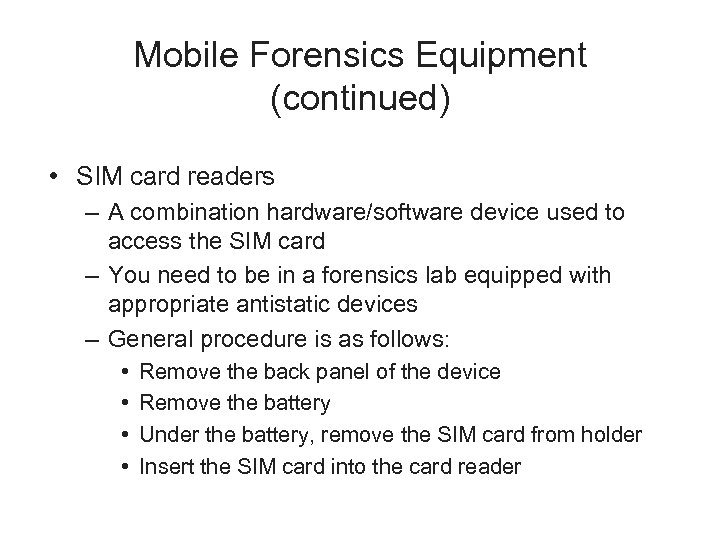 Mobile Forensics Equipment (continued) • SIM card readers – A combination hardware/software device used