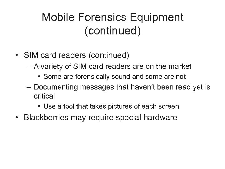 Mobile Forensics Equipment (continued) • SIM card readers (continued) – A variety of SIM