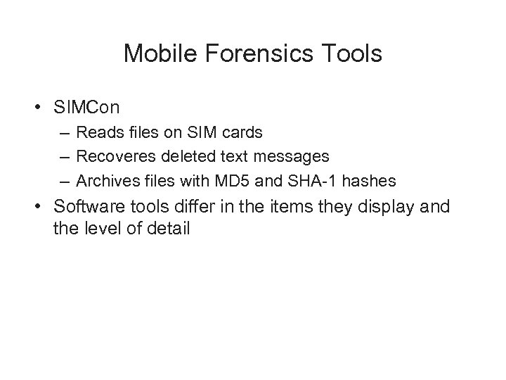 Mobile Forensics Tools • SIMCon – Reads files on SIM cards – Recoveres deleted