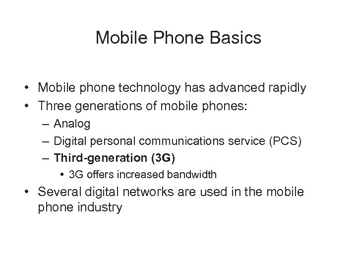 Mobile Phone Basics • Mobile phone technology has advanced rapidly • Three generations of