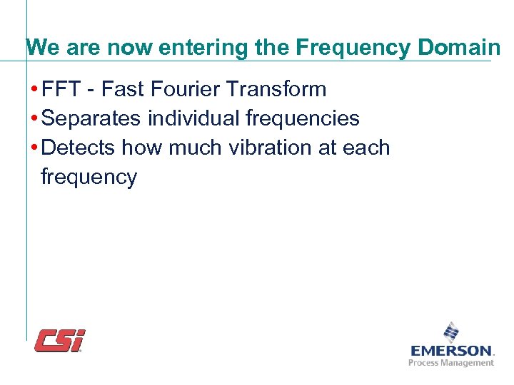 We are now entering the Frequency Domain • FFT - Fast Fourier Transform •