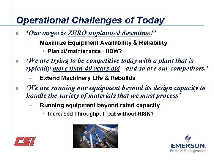 Operational Challenges of Today l ‘Our target is ZERO unplanned downtime!’ – Maximize Equipment