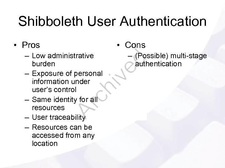 Shibboleth User Authentication • Pros – Low administrative burden – Exposure of personal information