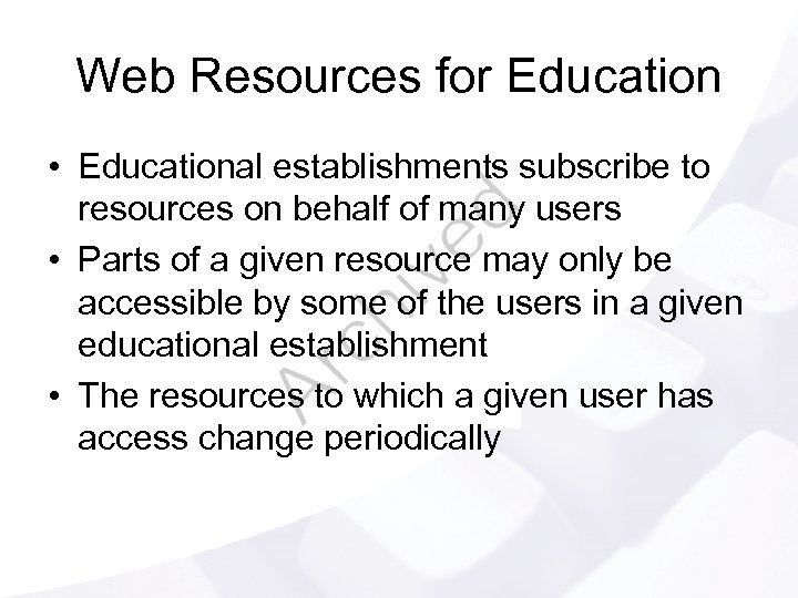 Web Resources for Education • Educational establishments subscribe to resources on behalf of many