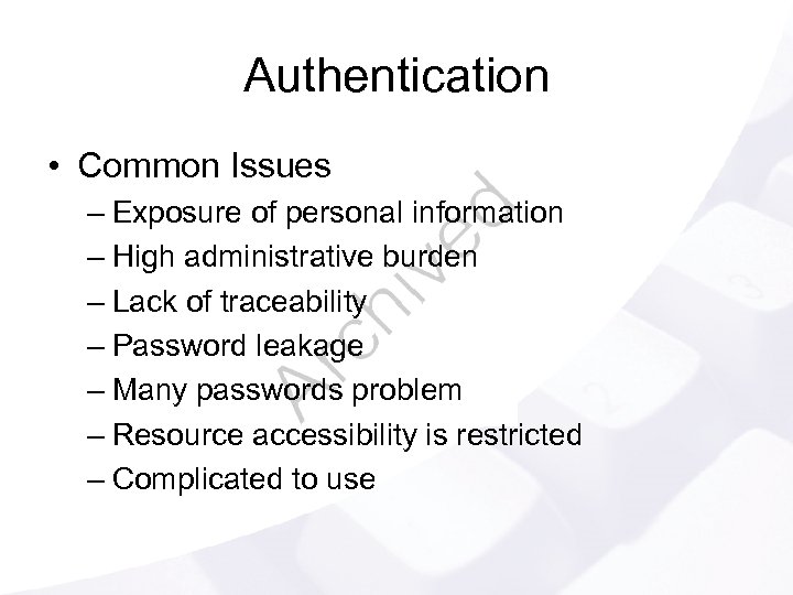 Authentication • Common Issues – Exposure of personal information – High administrative burden –