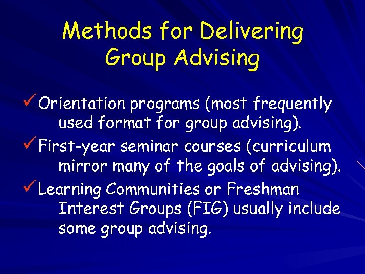 Methods for Delivering Group Advising üOrientation programs (most frequently used format for group advising).