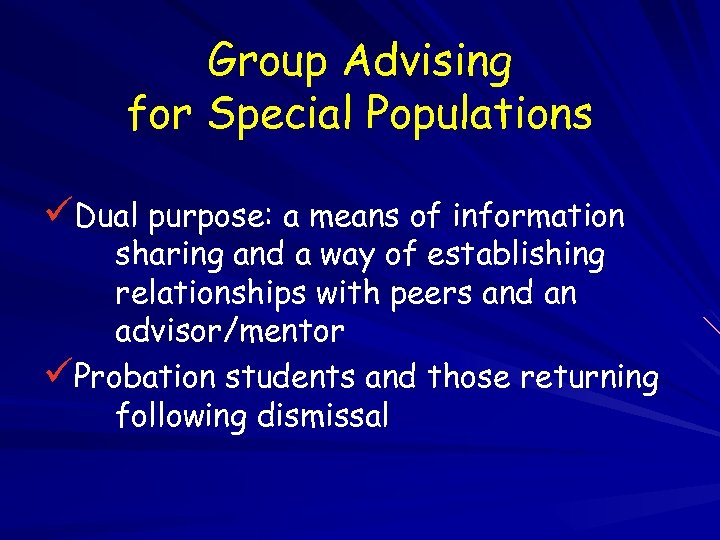 Group Advising for Special Populations üDual purpose: a means of information sharing and a