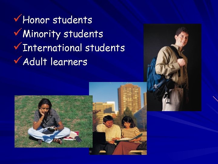 üHonor students üMinority students üInternational students üAdult learners 