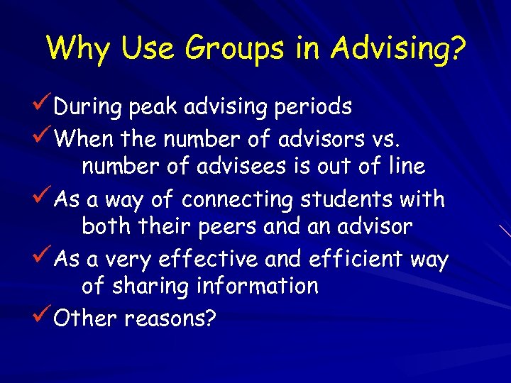 Why Use Groups in Advising? üDuring peak advising periods üWhen the number of advisors