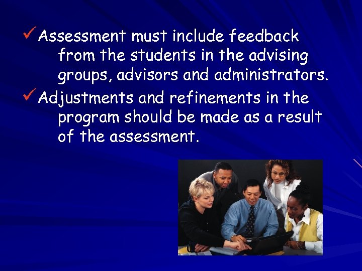 üAssessment must include feedback from the students in the advising groups, advisors and administrators.