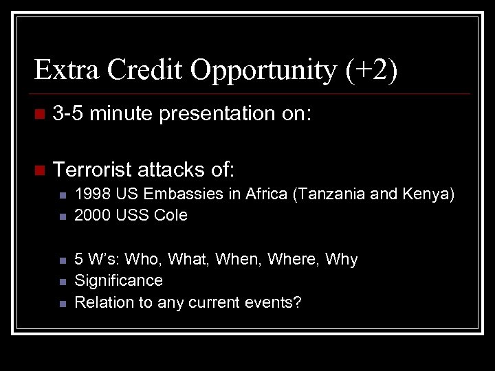 Extra Credit Opportunity (+2) n 3 -5 minute presentation on: n Terrorist attacks of: