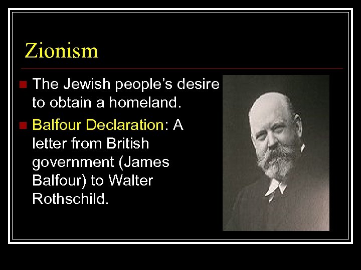 Zionism The Jewish people’s desire to obtain a homeland. n Balfour Declaration: A letter
