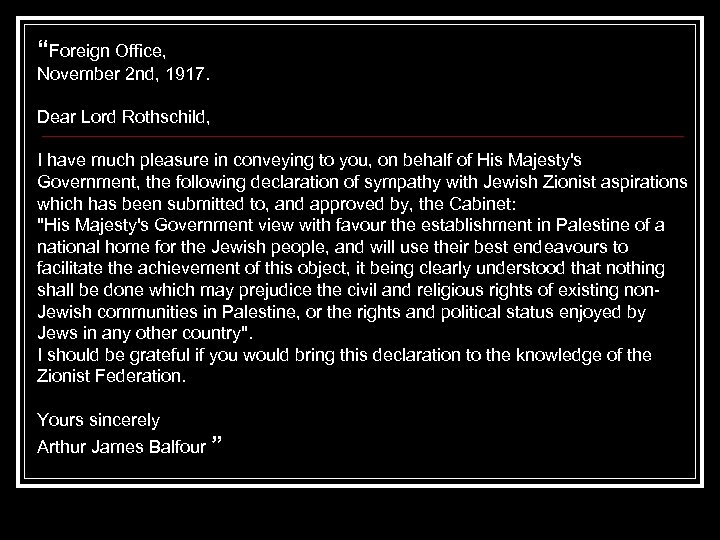 “Foreign Office, November 2 nd, 1917. Dear Lord Rothschild, I have much pleasure in