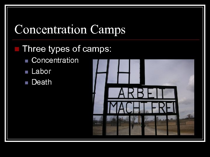 Concentration Camps n Three types of camps: n n n Concentration Labor Death 