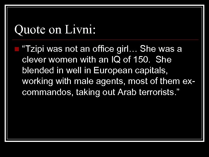 Quote on Livni: n “Tzipi was not an office girl… She was a clever
