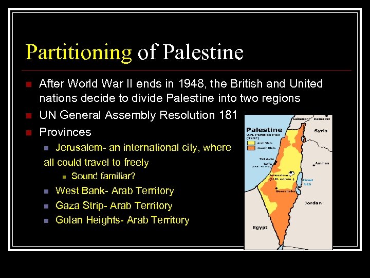 Partitioning of Palestine n n n After World War II ends in 1948, the