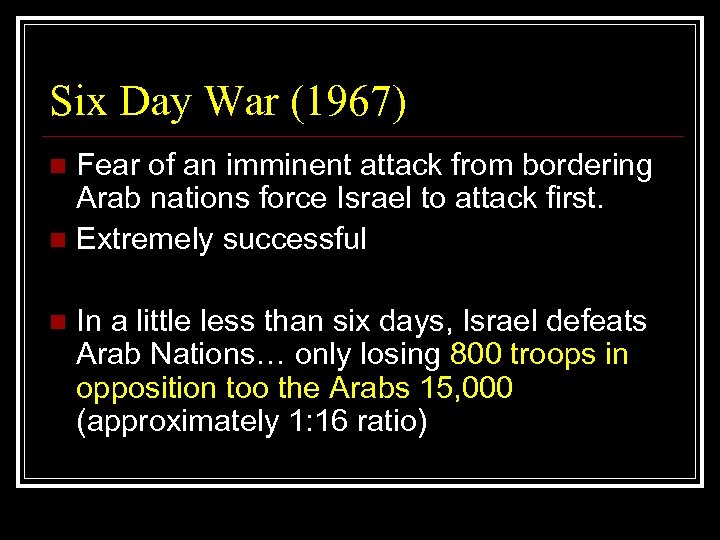 Six Day War (1967) Fear of an imminent attack from bordering Arab nations force