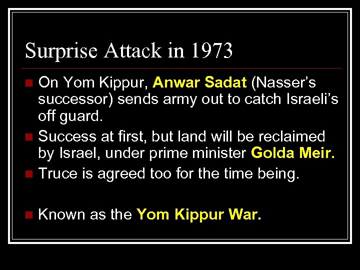 Surprise Attack in 1973 On Yom Kippur, Anwar Sadat (Nasser’s successor) sends army out