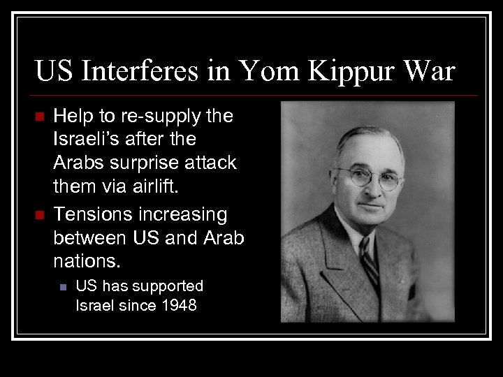 US Interferes in Yom Kippur War n n Help to re-supply the Israeli’s after