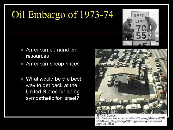 Oil Embargo of 1973 -74 n n n American demand for resources American cheap