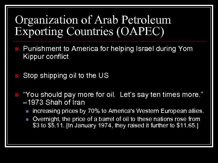 Organization of Arab Petroleum Exporting Countries (OAPEC) n Punishment to America for helping Israel