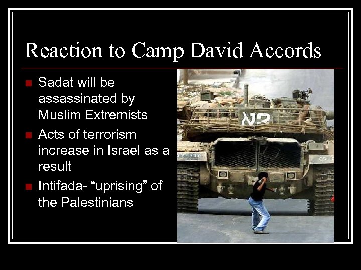 Reaction to Camp David Accords n n n Sadat will be assassinated by Muslim