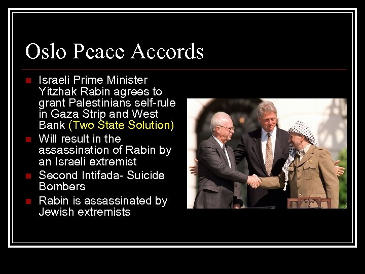 Oslo Peace Accords n n Israeli Prime Minister Yitzhak Rabin agrees to grant Palestinians