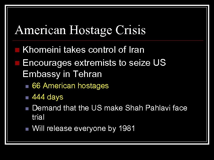 American Hostage Crisis Khomeini takes control of Iran n Encourages extremists to seize US