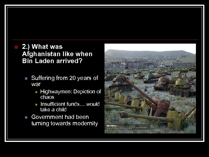 n 2. ) What was Afghanistan like when Bin Laden arrived? n Suffering from
