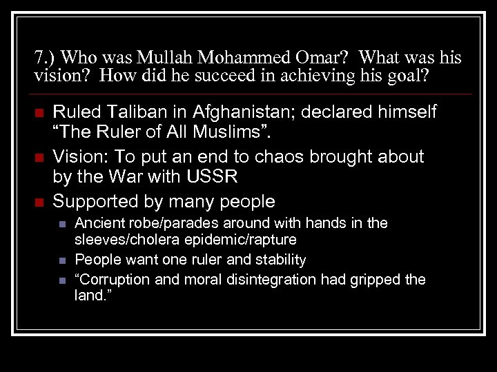 7. ) Who was Mullah Mohammed Omar? What was his vision? How did he