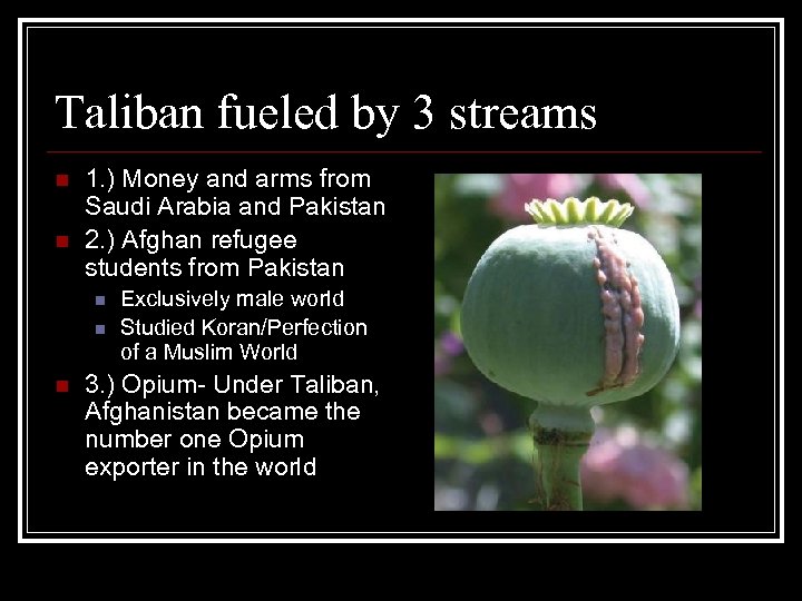 Taliban fueled by 3 streams n n 1. ) Money and arms from Saudi