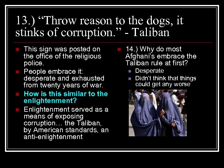 13. ) “Throw reason to the dogs, it stinks of corruption. ” - Taliban