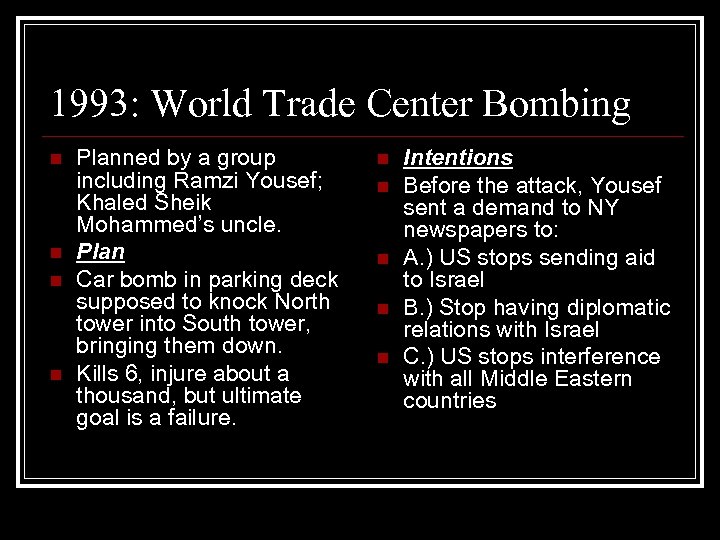 1993: World Trade Center Bombing n n Planned by a group including Ramzi Yousef;